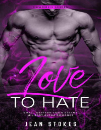 Jean Stokes [Stokes, Jean] — Love To Hate (Charmed 4): Small Western Town Military Alpha Romance