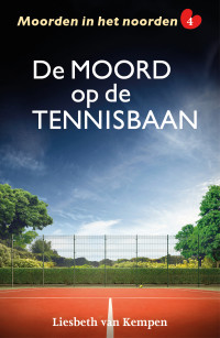 Liesbeth van Kempen — De moord op de tennisbaan: Moorden in het noorden 4