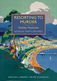 Martin Edwards — Resorting to Murder_Holiday Mysteries