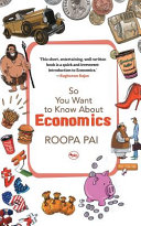 Pai, Roopa — So You Want to Know About Economics