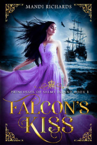 Mandi Richards — Falcon's Kiss: Princesses of Selmy Island (Book 1)