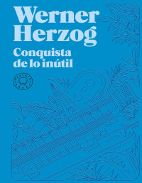 Werner Herzog — Conquista De Lo Inútil