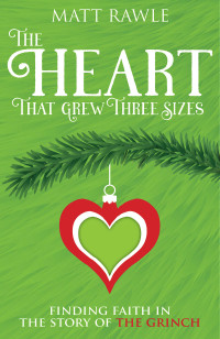 Rawle, Matt; — The Heart That Grew Three Sizes: Finding Faith in the Story of the Grinch