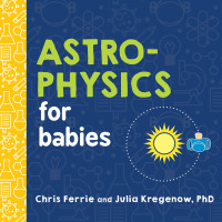 Unknown — Astrophysics for Babies (Chris Ferrie Julia Kregenow)