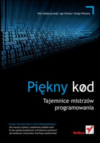 Andy Oram & Greg Wilson — Piękny kod. Tajemnice mistrzów programowania