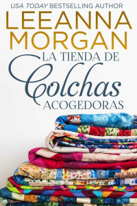 Leeanna Morgan — La Tienda de las Colchas Acogedoras: Una dulce historia de amor de pueblo pequeño (Spanish Edition)