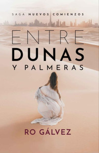 Ro Gálvez — Entre Dunas y Palmeras: Novela romántica contemporánea actual (Spanish Edition)