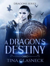 Tina Glasneck — A Dragon's Destiny (Dragons Book 1)