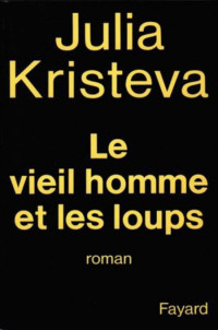 Kristeva Julia [Kristeva Julia] — Le Vieil Homme et les loups