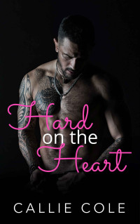 Callie Cole [Cole, Callie] — Hard on the Heart