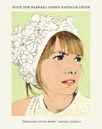 Nathalie Leger — Suite for Barbara Loden