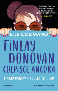 Elle Cosimano — Finlay Donovan colpisce ancora. Finlay Donovan Knocks ‘em Dead