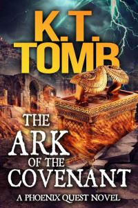 K.T. Tomb — The Ark of the Covenant (A Phoenix Quest Adventure Book 5)