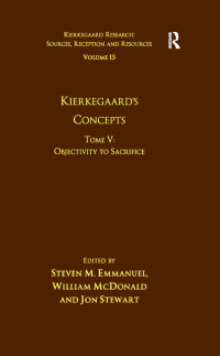 Emmanuel, Steven M.; McDonald, William; Stewart, Jon — Volume 15, Tome V: Kierkegaard's Concepts