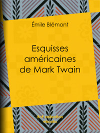 Emile Blémont — Esquisses américaines de Mark Twain