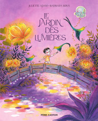 Juliette Adam; Barbara Brun — Le jardin des lumières