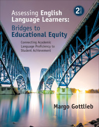 Margo Gottlieb; — Assessing English Language Learners: Bridges to Educational Equity