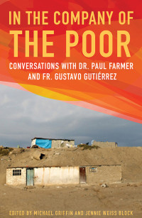 Farmer, Paul, Gutierrez, Gustavo — In the Company of the Poor: Conversations with Dr. Paul Farmer and Fr. Gustavo Gutierrez