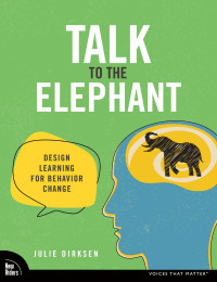 Julie Dirksen — Talk to the Elephant: Design Learning for Behavior Change (Voices That Matter)