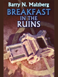 Barry N. Malzberg — Breakfast in the Ruins