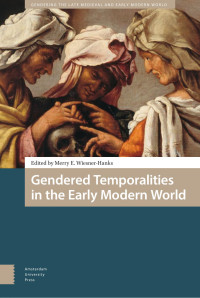 Merry E. Wiesner-Hanks (editor) — Gendered Temporalities in the Early Modern World