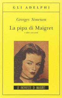 Simenon Georges — Simenon Georges - Maigret racconti 23 - 1947 - La pipa di Maigret e altri racconti