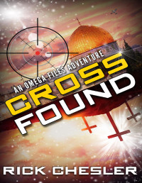 Rick Chesler — Cross Found: An Omega Files Adventure (Book 4)