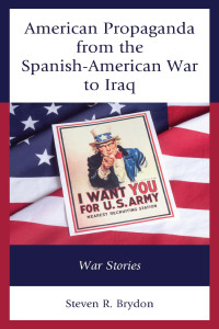 Steven R. Brydon — American Propaganda From the Spanish-American War to Iraq: War Stories