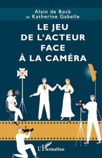 Alain de Bock, Katherine Gabelle — Le jeu de l'acteur face à la caméra