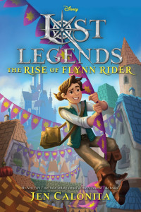 Jen Calonita — Lost Legends: The Rise of Flynn Rider