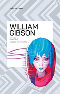 William Gibson — Idoru (Trilogía del puente nº 02/02)