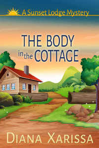 Diana Xarissa — The Body in the Cottage (A Sunset Lodge Mystery Book 3)
