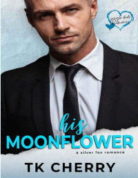 TK Cherry [Cherry, TK] — His Moonflower: A Silver Fox Romance