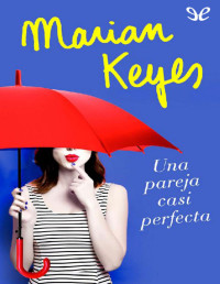 Marian Keyes — Una Pareja Casi Perfecta