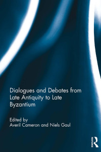 Unknown — Dialogues and Debates from Late Antiquity to Late Byzantium