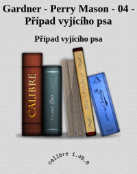 Případ vyjícího psa — Gardner - Perry Mason - 04 - Případ vyjícího psa