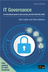 Alan Calder, Steve Watkins — IT Governance: An international guide to data security and ISO 27001/ISO 27002