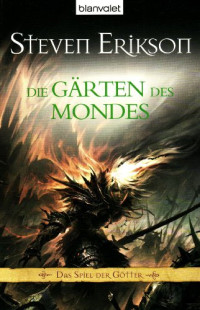 Erikson, Steven — [Spiel der Götter 01] • Die Garten des Mondes