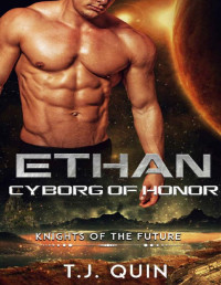 T.J. Quinn — Ethan: Cyborg of Honor (Knights of the future Book 1)