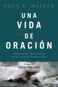 Paul E. Miller; — Una vida de oracin