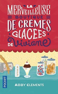 Abby Clements — La Merveilleuse Boutique De Crèmes Glacées De Viviane