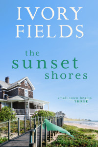 Ivory Fields — The Sunset Shores (Small Town Hearts Book 3)