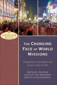 Pocock, Michael.;Van Rheenen, Gailyn.; — The Changing Face of World Missions (Encountering Mission)