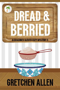 Gretchen Allen — Dread and Berried (A Seasoned Sleuth Cozy Mystery Book 11)
