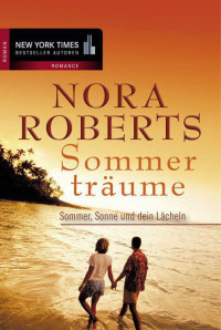 Nora Roberts — Sommertraeume I 02 - Sommer, Sonne und dein Laecheln