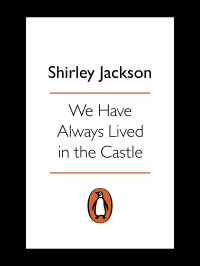 Shirley Jackson & Joyce Carol Oates — We Have Always Lived in the Castle