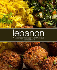 BookSumo Press — Lebanon: An Arab Cookbook with Delicious Lebanese Food (2nd Edition)