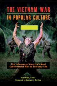 Milam, Ron — The Vietnam War in Popular Culture: The Influence of America's Most Controversial War on Everyday Life [2 Volumes]