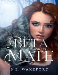 B E Wakeford — The Beta and his Mate (Werewolf Mates Book 2)