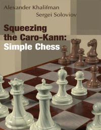 Alexander Khalifman and Sergei Soloviov — Squeezing the Caro-Kann Simple Chess